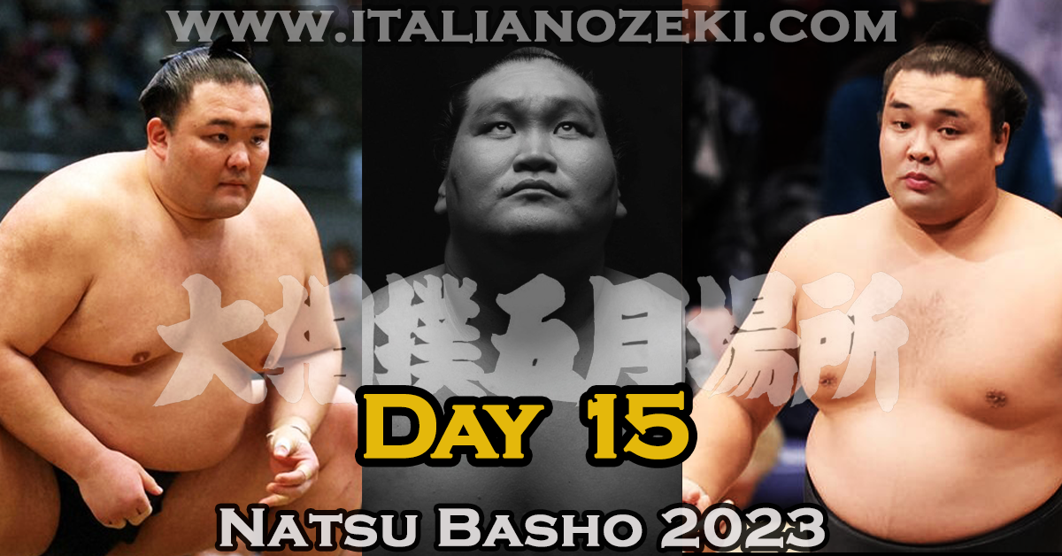 NATSU BASHO 2023 – DAY 15